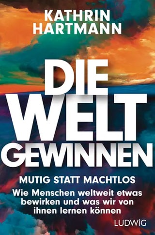 Kathrin Hartmann, Die Welt gewinnen