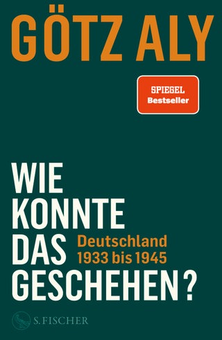 Buchcover „Wie konnte das geschehen? Deutschland 1933 bis 1945“ von Götz Aly