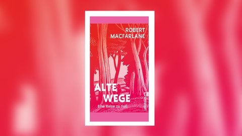 Robert Macfarlane: Alte Wege