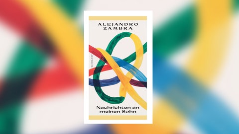 Alejandro Zambra - Nachrichten an meinen Sohn