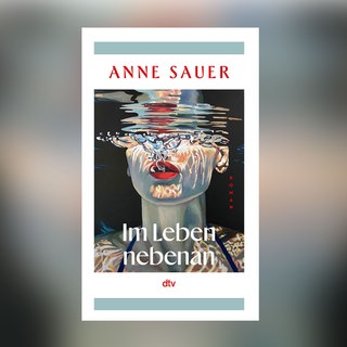 Anne Sauer - Im Leben nebenan