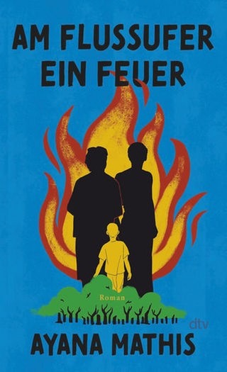 Ayana Mathis - Am Flussufer ein Feuer