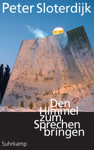 Peter Sloterdijk: Den Himmel zum Sprechen bringen. 