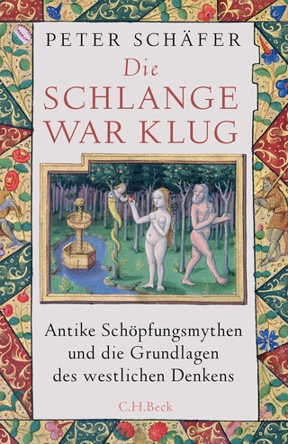 Peter Schäfer: Die Schlange war klug. Antike Schöpfungsmythen und die Grundlagen des westlichen Denkens