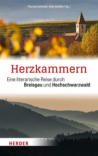 Herzkammern: Eine literarische Reise durch Breisgau und Hochschwarzwald. Thomas Schmidt (Hg.) und Felix Schiller (Hg.), Verlag Herder 2025
