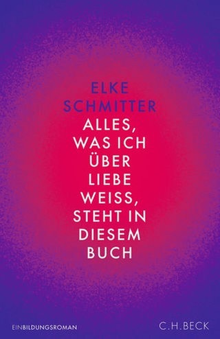 Elke Schmitter – Alles, was ich über Liebe weiß, steht in diesem Buch