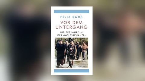 Felix Bohr - Vor dem Untergang. Hitlers Jahre in der Wolfsschanze