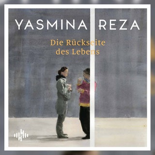 Yasmin Reza: Die Rückseite des Lebens. Hörbuch Hamburg 2025