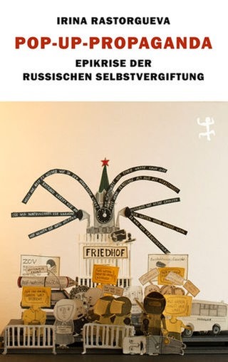 Irina Rastorgueva - Pop-up-Propaganda. Epikrise der russischen Selbstvergiftung