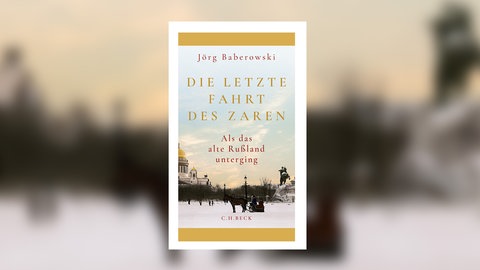 Jörg Baberowski, Die letzte Fahrt des Zaren