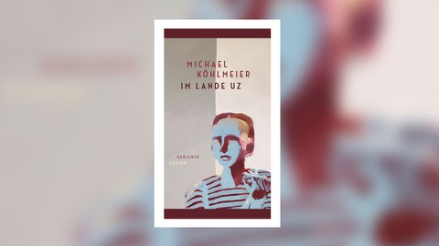 Michael Köhlmeier – Im Lande Uz. Gedichte