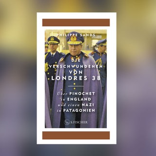 Philippe Sands - Die Verschwundenen von Londres 38. Über Pinochet in England und einen Nazi in Patagonien