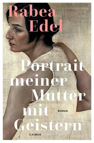 Rabea Edel: Portrait meiner Mutter mit Geistern. Roman. C.H. Beck 2025