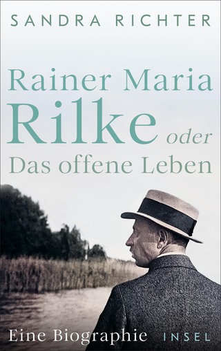 Sandra Richter: Rainer Maria Rilke oder Das offene Leben (Insel Verlag)