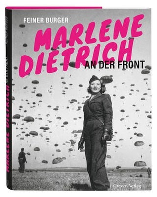 Reiner Burger – Marlene Dietrich an der Front