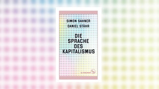 Simon Sahner, Daniel Stähr - Die Sprache des Kapitalismus