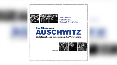 Tal Bruttmann, Stefan Hördler, Christoph Kreutzmüller: Ein Album aus Auschwitz