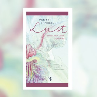 Tomas Espedal - Lust. Früchte einer Arbeit. Lesefrüchte