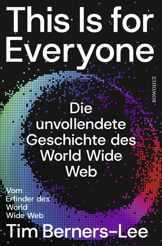 Tim Berners-Lee - This is for Everyone. Die unvollendete Geschichte des World Wide Web