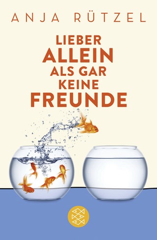 Anja Rützel: Lieber allein als gar keine Freunde- Fischer Taschenbuch 2018
