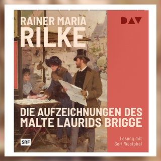 Die Aufzeichnungen des Malte Laurids Brigge“ - Rainer Maria Rilke, Der Hörverlag 2025