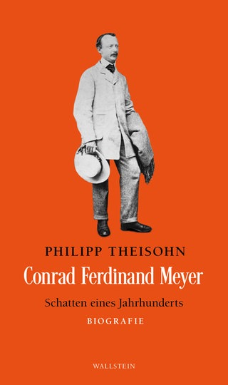 Philipp Theisohn - Conrad Ferdinand Meyer. Schatten eines Jahrhunderts