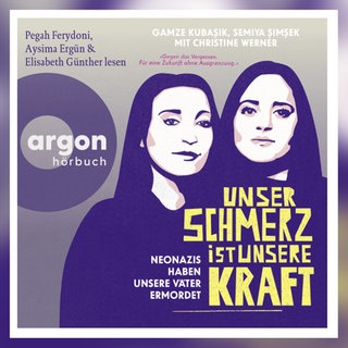„Unser Schmerz ist unsere Kraft“ Von Gamse Kubaşik, Semiya Simşek mit Christine Werner. Gelesen von Pegah Ferydoni, Aysima Ergün, Elisabeth Günther, Argon Verlag 2026