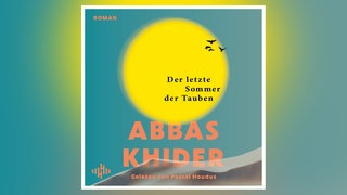 Hörbuch „Der letzte Sommer der Tauben“ von Abbas Khider
