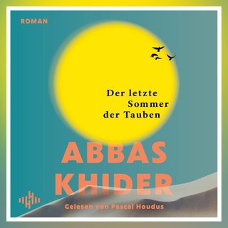 Hörbuch „Der letzte Sommer der Tauben“ von Abbas Khider
