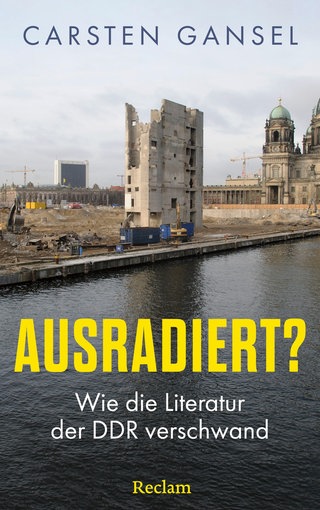 Carsten Gansel: Ausradiert? Wie die Literatur der DDR verschwand