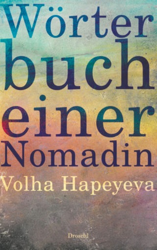 Volha Hapeyeva: Wörterbuch einer Nomadin