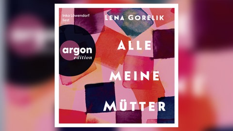 Lena Gorelik: Alle meine Mütter. argon edition 2026