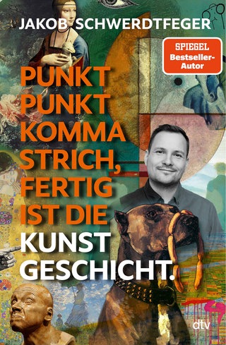 Jakob Schwerdtfeger: Punkt Punkt Komma Strich, fertig ist die Kunstgeschicht'. dtv 2026