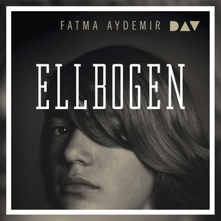 „Ellbogen“, Hörbuch von Fatma Aydemir
