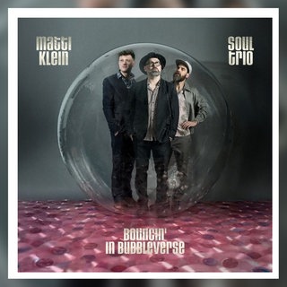 Matti Klein Soul Trio: „Soul Trio Bouncin' In Bubbleverse“. Label: Shuffle Shack Records 2025