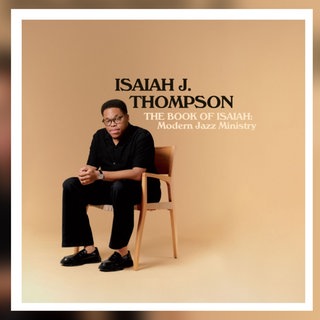 Isaiah J. Thompson - „The Book of Isaiah: Modern Jazz Ministry”. Label: Mack Avenue Records 2025