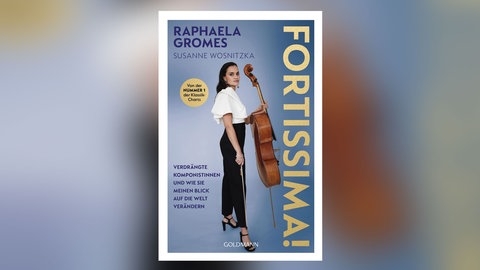 Raphaela Gromes: Fortissima! Verdrängte Komponistinnen und wie sie meinen Blick auf die Welt verändern