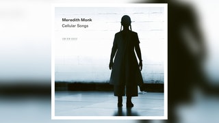 Meredith Monk: Cellular Songs