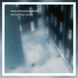 Julia Hülsmann Octet: While I Was Away. Label: ECM 2026