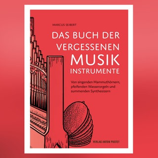 Marcus Seibert: Das Buch der vergessenen Musikinstrumente