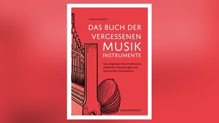 Marcus Seibert: Das Buch der vergessenen Musikinstrumente