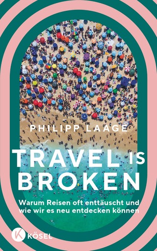 Philipp Laage: "Travel is broken" - Reisen funktioniert nicht mehr