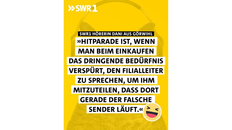 SWR1 Hörerin Dani aus Görwihl - "Hitparade ist, wenn man beim Einkaufen das dringende Bedürfnis verspürt, den Filialleiter zu sprechen, um ihm mitzuteilen, dass der falsche Sender läuft."