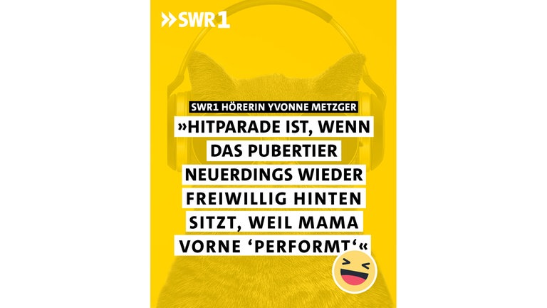 Hitparade ist, wenn das Pubertier freiwillig auf der Rückbank sitzt, weil Mama vorne "performt".