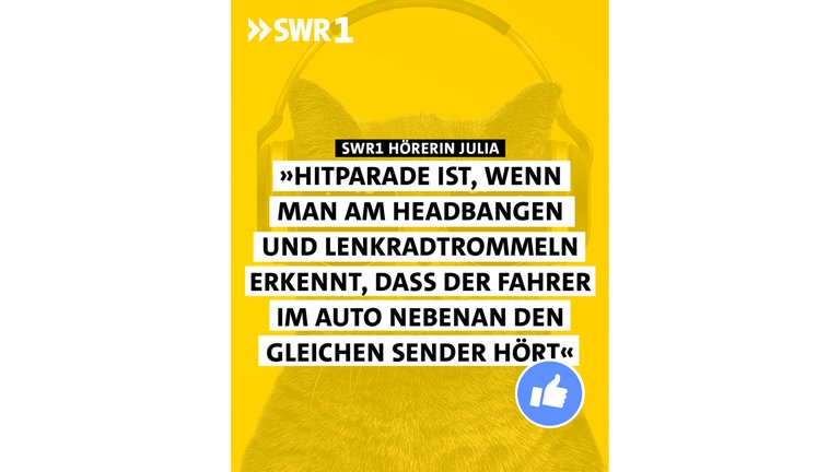 SWR1 Hörerin Julia - "Hitparade ist, wenn man am Headbangen und Lenkradtrommeln erkennt, dass der Fahrer im Auto nebenan den gleichen Sender hört"