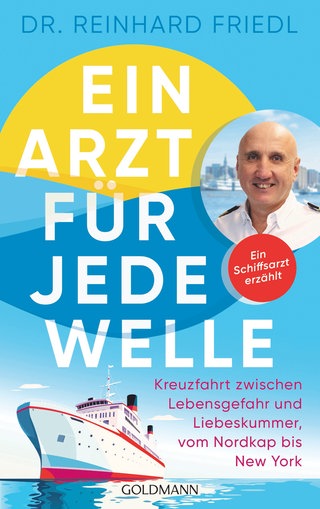 Cover: Ein Arzt für jede Welle: Kreuzfahrt zwischen Lebensgefahr und Liebeskummer, vom Nordkap bis New York von Dr. Reinhard Friedl