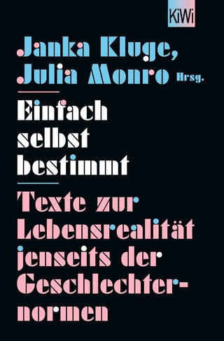 Cover: Einfach selbst bestimmt: Texte zur Lebensrealität jenseits der Geschlechternormen von Julia Monro und Janka Kluge 