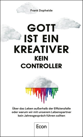 Cover: Gott ist ein Kreativer: Über das Leben außerhalb der Effizienzfalle oder warum wir mit unserem Lebenspartner kein Jahresgespräch ... den absurden Optimierungswahn des Managements von Frank Dopheide