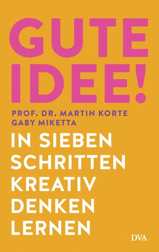 Cover: Gute Idee!: In sieben Schritten kreativ denken lernen von Martin Korte