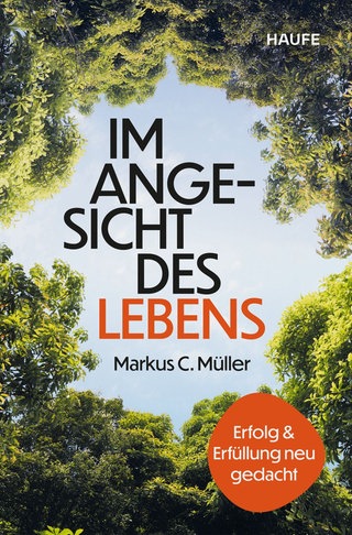 Cover: Im Angesicht des Lebens: Erfolg und Erfüllung neu gedacht von Markus C. Müller